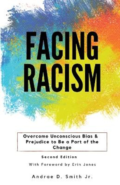 Facing Racism: Overcome Unconscious Bias and Prejudice to Be a Part of the Change by Andrae D Smith 9798986342160