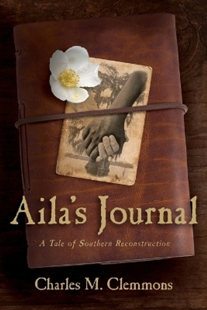 Aila's Journal: A Tale of Southern Reconstruction by Charles M Clemmons 9798987634912