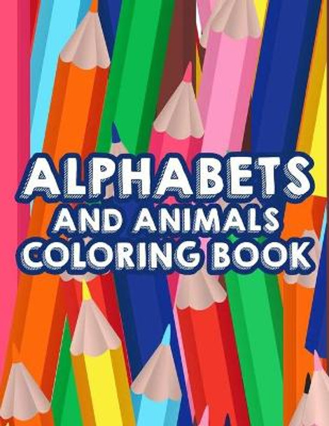 Alphabets And Animals Coloring Book: Coloring Pages With Animal Designs And Alphabets, Adorable Designs And ABCs To Color by Tiff River 9798578229022