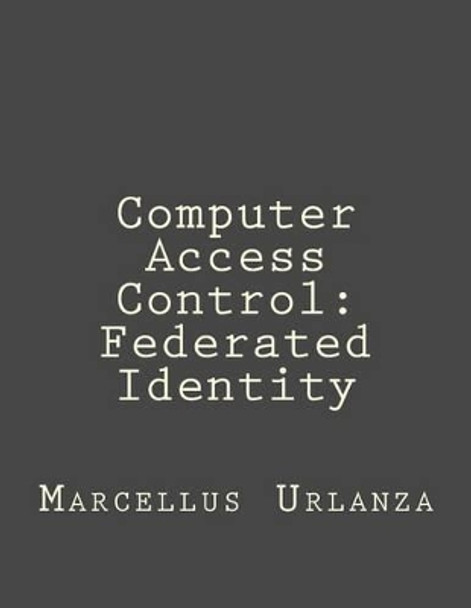 Computer Access Control: Federated Identity by Marcellus Urlanza 9781523801633