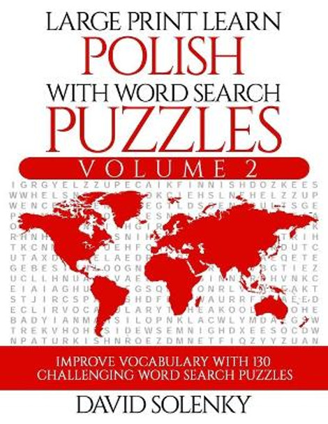 Large Print Learn Polish with Word Search Puzzles Volume 2: Learn Polish Language Vocabulary with 130 Challenging Bilingual Word Find Puzzles for All Ages by David Solenky 9781711056203