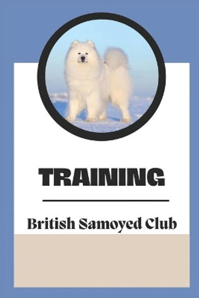 Training: The British Samoyed Club: Dog Training Guide Book by Tiffiny Hoefling 9798455036149