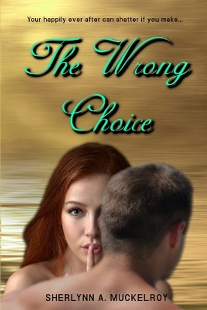 The Wrong Choice by Sherlynn a Muckelroy 9798551065166