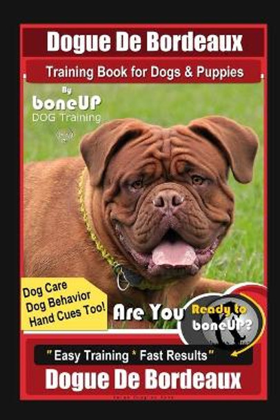 Dogue De Bordeaux Training Book for Dogs & Puppies By BoneUP DOG Training, Dog Care, Dog Behavior, Hand Cues Too! Are You Ready to Bone Up? Easy Training * Fast Results, Dogue De Bordeaux by Karen Douglas Kane 9798551652441