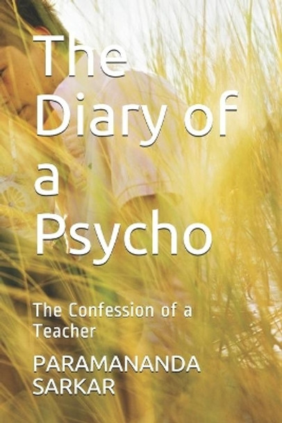 The Diary of a Psycho: The Confession of a Teacher by Paramananda Sarkar 9798673953051