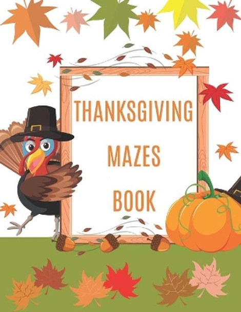 Thanksgiving Mazes Book: A Fun Interactive Book Gift For Toddlers Pre-Schoolers and Kids 3-6 by Turkey Draw 9798555544667