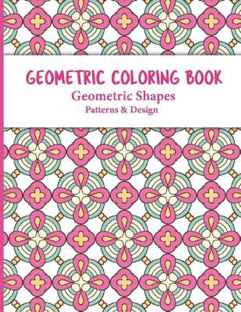 Geometric Coloring Book: Relaxing and Stress Relieving Adult Meditation Pattern Coloring Book for Adult with Geometric Designs and Pattern by Dreams Publishing, Sr 9798564937221