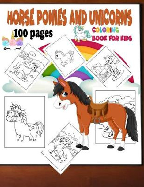 Horse ponies and unicorns coloring book for kids 100 pages: Horse ponies and unicorns coloring book for kids 3-5-6-8-9-10-11-12 years by Yeti Jey Fox 9798573084152