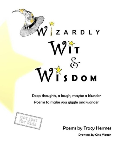 Wizardly Wit & Wisdom: Deep thoughts, a laugh, maybe a blunder. Poems to make you giggle and wonder. by Gina Ylagan 9798576078936