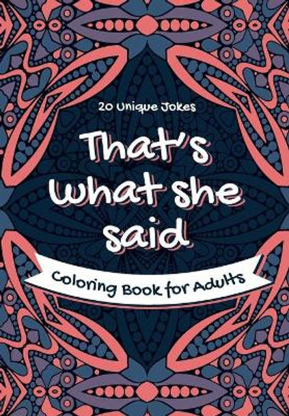 That's What She Said Coloring Book for Adults - 20 Unique Jokes: Funny Coloring Book. Activity, Relaxation & Stress Relief for Women and Men by Billion Publishing 9798574805541