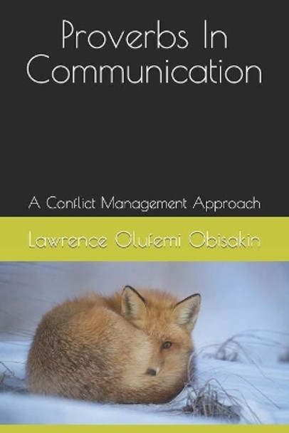 Proverbs In Communication: A Conflict Management Approache by Lawrence Olufemi Obisakin 9798588534628