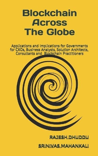 Blockchain Across Globe: Applications and Implications for Governments by Srinivas Mahankali 9798588884853