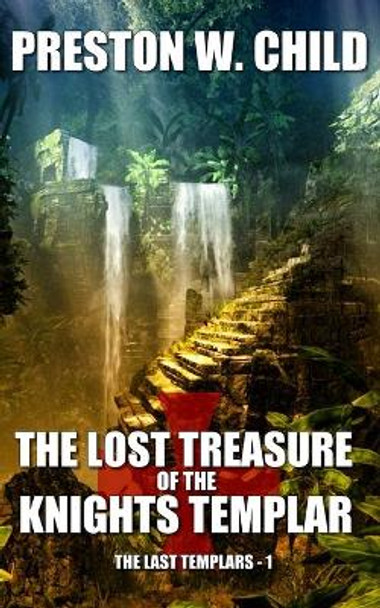 The Lost Treasure of the Knights Templar by Preston W Child 9798605791751