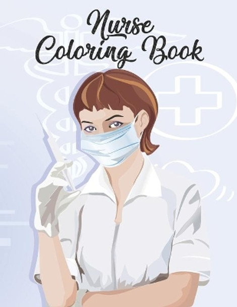 Nurse Coloring Book: Funny Adult Coloring Gift for Registered Nurses, Nurse Practitioners & Nursing Students - Relaxation, Stress Relief and Mood Lifting by Manga Press 9798582166870