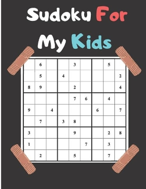 Sudoku For My Kids: Sudoku Books for Kids, Easy to medium Level - easy sudoku puzzle to medium for your kids with Solution - Best sudoku puzzle books for beginners with large print - large 8.5x11 - 118 Pages by Mofaris Ntbk 9798624680319