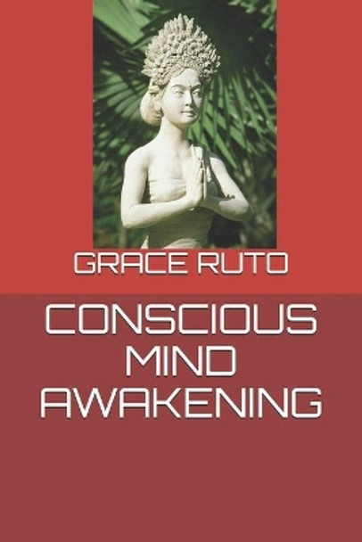 Conscious Mind Awakening by Grace Ruto 9798627830568