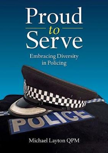 Proud to Serve: Embracing Diversity in Policing by Michael Layton