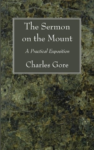 The Sermon on the Mount: A Practical Exposition by Professor Charles Gore 9781606089217