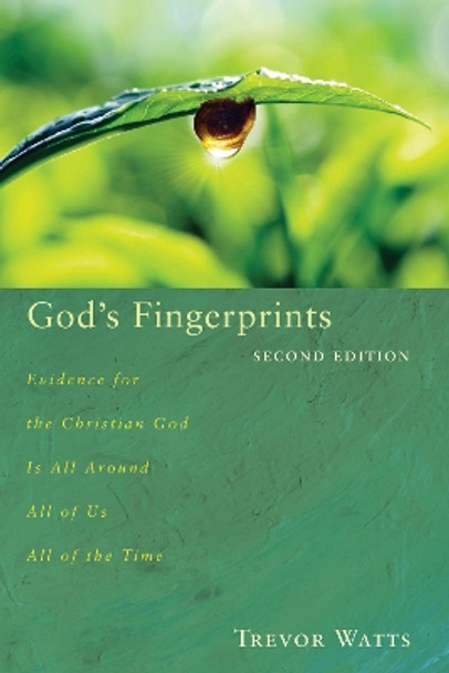 God's Fingerprints, Second Edition: Evidence for the Christian God Is All Around All of Us All of the Time by Trevor Watts 9781620328200
