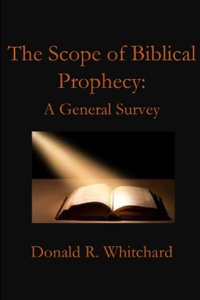 The Scope of Biblical Prophecy by Donald Whitchard 9781955581615