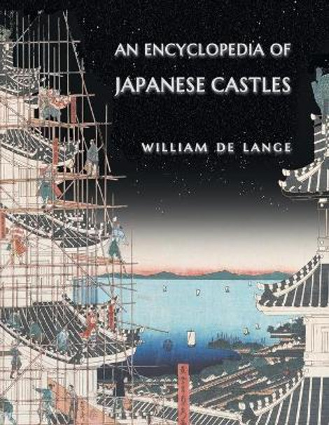 An Encyclopedia of Japanese Castles by William De Lange 9789492722348