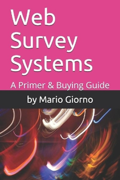 Web Survey Systems: A Primer & Buying Guide by By Mario Giorno 9781707290055