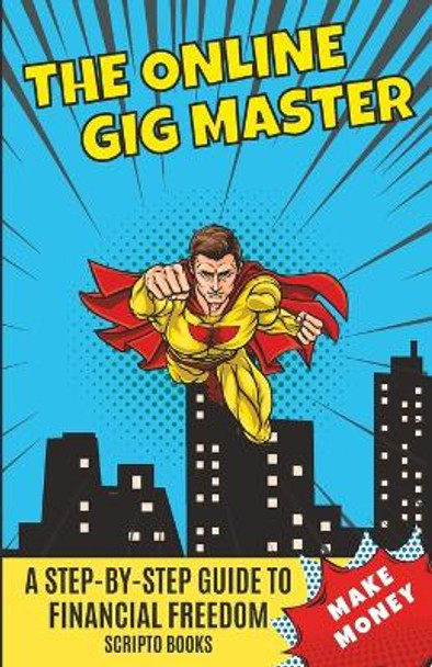 The Online Gig Master: A Step-by-Step Guide to Financial Freedom by Scripto Books 9798374074611