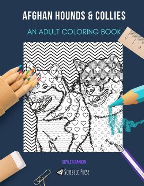 Afghan Hounds & Collies: AN ADULT COLORING BOOK: An Awesome Afghan Hound & Collie Coloring Book For Adults - 2 Coloring Books In 1! by Skyler Rankin 9798418738646