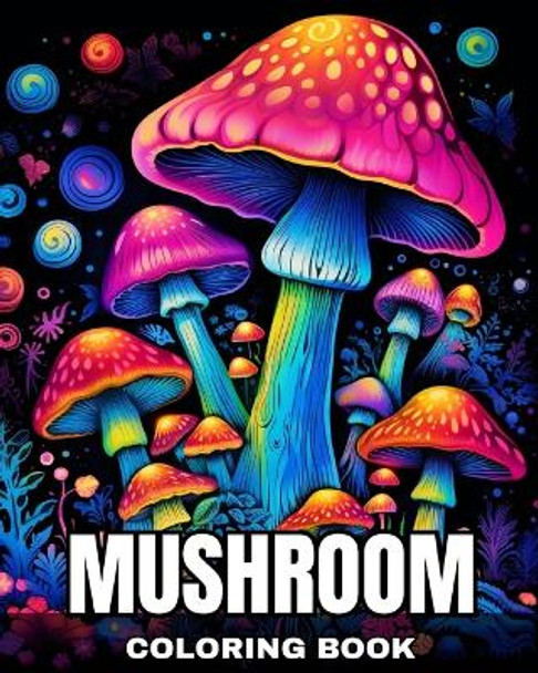 Mushroom Coloring Book: Fantastic Mushrooms Coloring Pages for Adults and Teens by Regina Peay 9798210694416