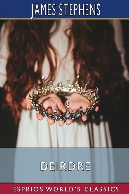 Deirdre (Esprios Classics) by James Stephens 9798211684003