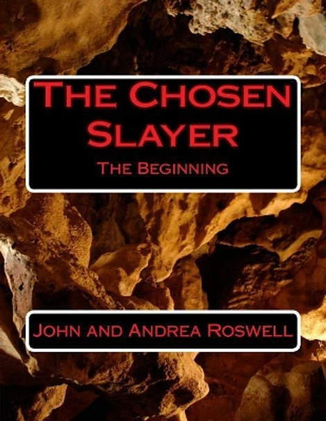 The Chosen Slayer: The Beginning by Andrea Renea Roswell 9781979646215