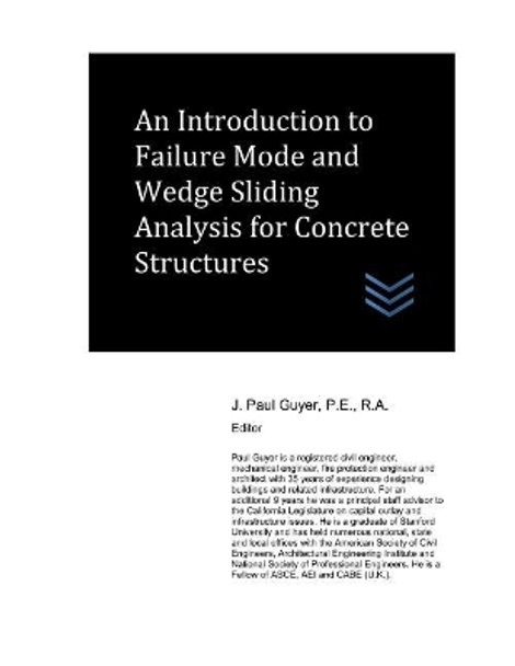 An Introduction to Failure Mode and Wedge Sliding Analysis for Concrete Structures by J Paul Guyer 9781980595267
