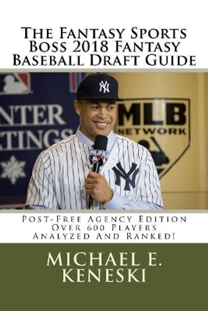 The Fantasy Sports Boss 2018 Fantasy Baseball Draft Guide by Michael Keneski 9781981820832