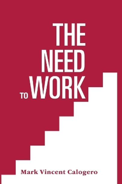 The Need to Work: An American Anthem by Mark Vincent Calogero 9781981923731