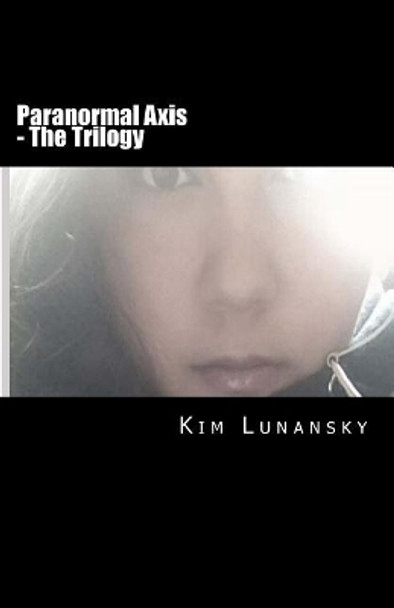 Paranormal Axis - The Trilogy by Kim Lunansky 9781986235303