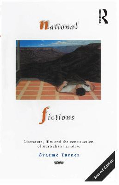 National Fictions: Literature, Film and the Construction of Australian Narrative by Graeme Turner