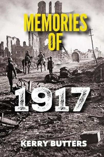 Memories of 1917 by Kerry Butters. by Kerry Butters 9781987665185
