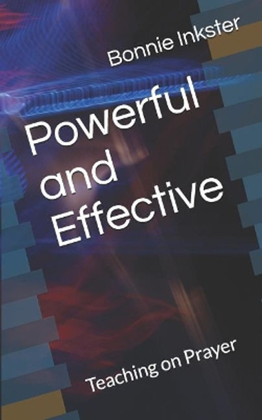 Powerful and Effective: Teaching on Prayer by Bonnie Inkster 9781999425111