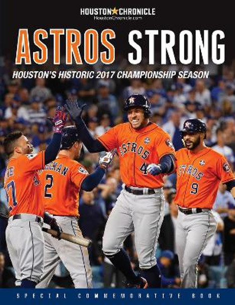 Astros Strong: Houston's Historic 2017 Championship Season by Houston Chronicle 9781629374864
