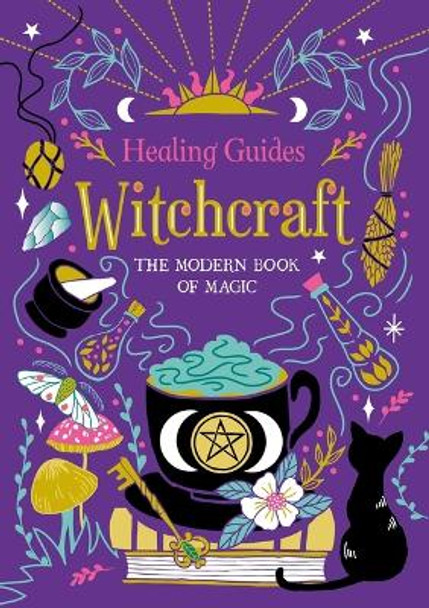 Healing Guides Witchcraft: The Modern Book of Magic by Igloobooks 9781837715244