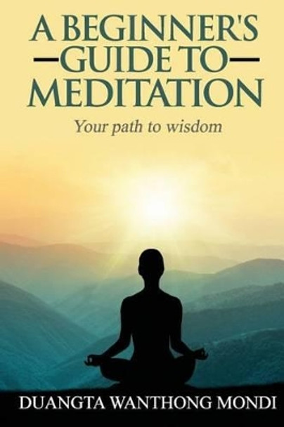 A Beginner's Guide to Meditation: Your Path to Greater Wisdom by Russ Crowley 9781908203182