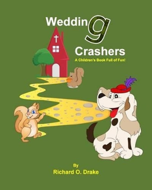 Wedding Crashers by Richard O. Drake: A Children's Book Full of Fun! by Pamela G Richardson 9781517109264