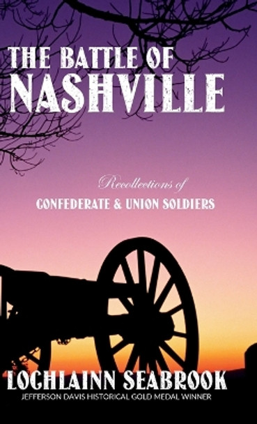 The Battle of Nashville: Recollections of Confederate and Union Soldiers by Lochlainn Seabrook 9781943737741