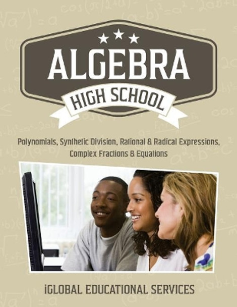 Algebra: High School Math Tutor Lesson Plans: Polynomials, Synthetic Division, Rational and Radical Expressions, Complex Fractions and Equations by Iglobal Educational Services 9781944346652