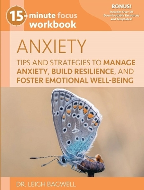 15-Minute Focus: Anxiety Workbook: Tips and Strategies to Manage Anxiety, Build Resilience, and Foster Emotional Well-Being by Dr Leigh Bagwell 9781953945839