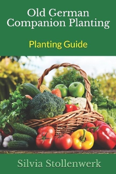 Old German Companion Planting - Planting Guide by Silvia Stollenwerk 9781731440105