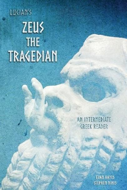 Lucian's Zeus the Tragedian: An Intermediate Greek Reader: Greek Text with Running Vocabulary and Commentary by Stephen a Nimis 9781940997803