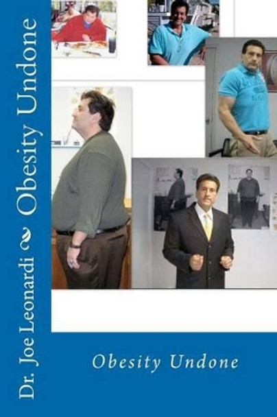 Obesity Undone: Fat Then Fit Now; A Life Beyond Weight Loss, Edition 2 by Joe Leonardi 9781477624333