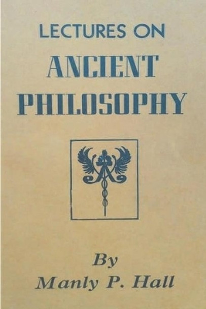 Lectures on Ancient Philosophy by Manly P Hall 9781773236926