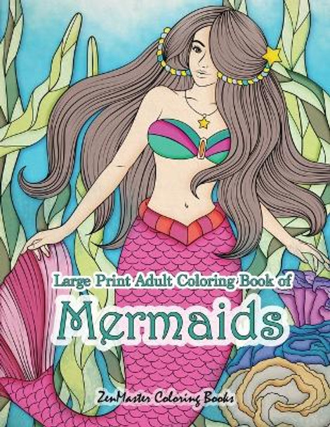 Large Print Adult Coloring Book of Mermaids: Simple and Easy Mermaids Coloring Book for Adults with Ocean Scenes, Fish, Beach Scenes, and Ocean Life by Zenmaster Coloring Books 9781726089272